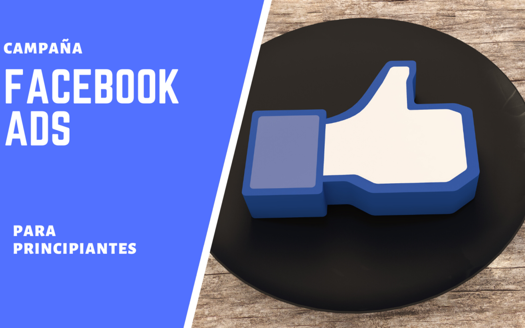 Como hacer una campaña en facebook ads para principiantes